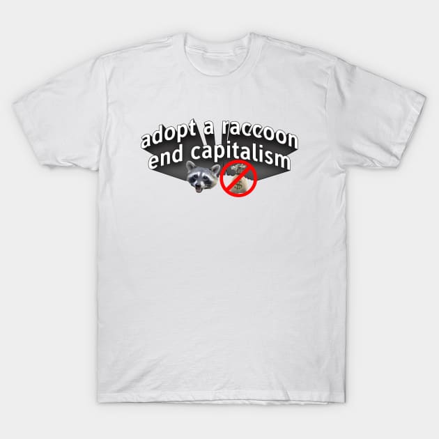 Adopt A Raccoon - End Capitalism T-Shirt by Football from the Left